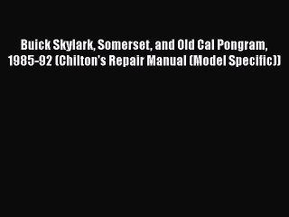 PDF Buick Skylark Somerset and Old Cal Pongram 1985-92 (Chilton's Repair Manual (Model Specific))