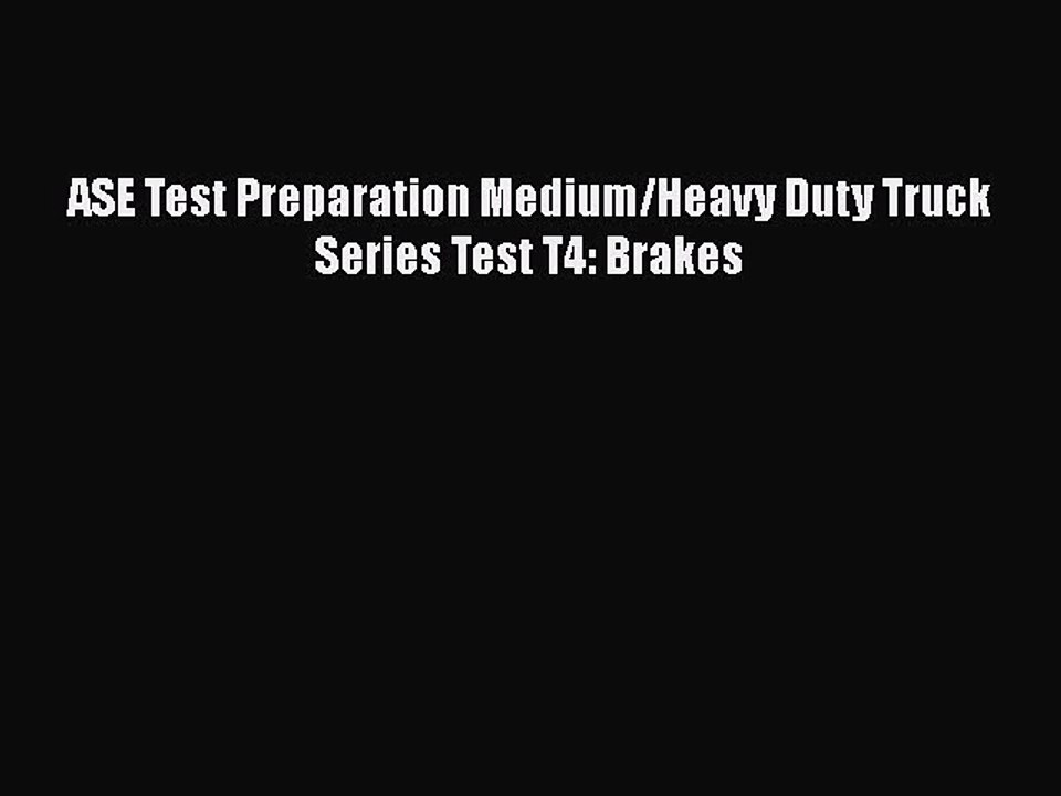 Download ASE Test Preparation Medium/Heavy Duty Truck Series Test T4: Brakes Free Books