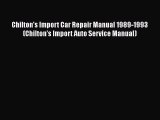 Download Chilton's Import Car Repair Manual 1989-1993 (Chilton's Import Auto Service Manual)
