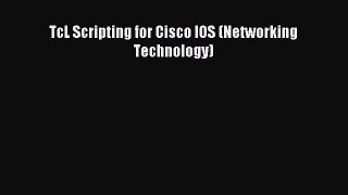 Download TcL Scripting for Cisco IOS (Networking Technology) Ebook Free