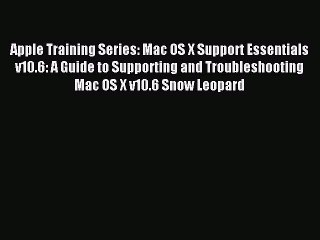 Read Apple Training Series: Mac OS X Support Essentials v10.6: A Guide to Supporting and Troubleshooting