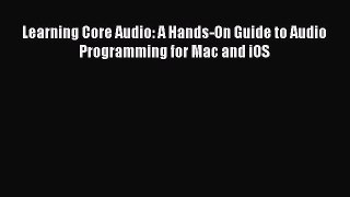 Read Learning Core Audio: A Hands-On Guide to Audio Programming for Mac and iOS Ebook Free