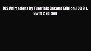 Read iOS Animations by Tutorials Second Edition: iOS 9 & Swift 2 Edition Ebook Free