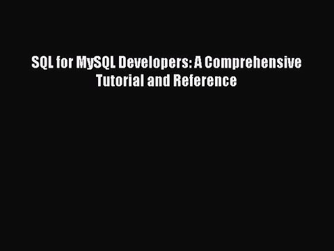 Download SQL for MySQL Developers: A Comprehensive Tutorial and Reference PDF Free