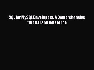 Download SQL for MySQL Developers: A Comprehensive Tutorial and Reference PDF Free