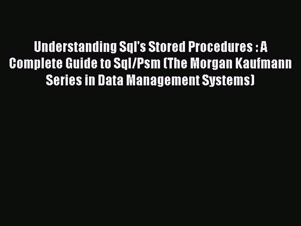 Download Understanding Sql's Stored Procedures : A Complete Guide to Sql/Psm (The Morgan Kaufmann