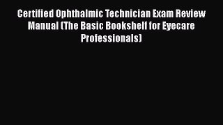 [Read book] Certified Ophthalmic Technician Exam Review Manual (The Basic Bookshelf for Eyecare