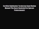 [Read book] Certified Ophthalmic Technician Exam Review Manual (The Basic Bookshelf for Eyecare