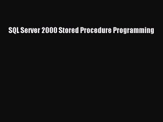 Read SQL Server 2000 Stored Procedure Programming PDF Free