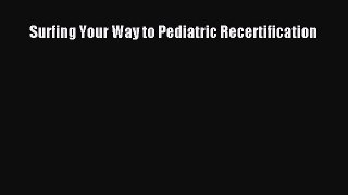 [Read book] Surfing Your Way to Pediatric Recertification [PDF] Online