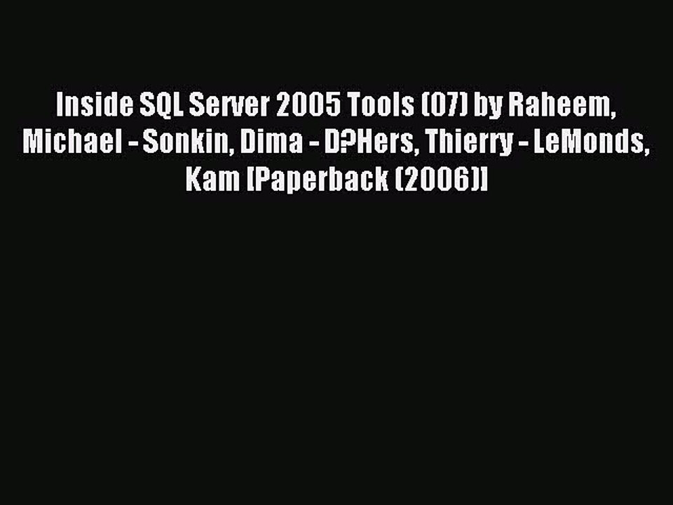 Read Inside SQL Server 2005 Tools (07) by Raheem Michael - Sonkin Dima - D?Hers Thierry - LeMonds
