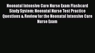 [Read book] Neonatal Intensive Care Nurse Exam Flashcard Study System: Neonatal Nurse Test
