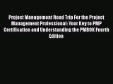 [Read book] Project Management Road Trip For the Project Management Professional: Your Key