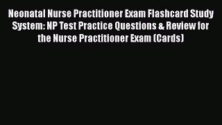 [Read book] Neonatal Nurse Practitioner Exam Flashcard Study System: NP Test Practice Questions