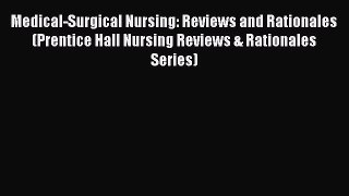 [Read book] Medical-Surgical Nursing: Reviews and Rationales (Prentice Hall Nursing Reviews