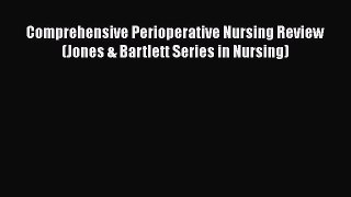 [Read book] Comprehensive Perioperative Nursing Review (Jones & Bartlett Series in Nursing)
