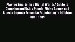 Read Playing Smarter in a Digital World: A Guide to Choosing and Using Popular Video Games