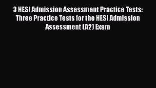 [Read book] 3 HESI Admission Assessment Practice Tests: Three Practice Tests for the HESI Admission