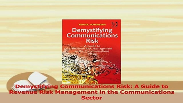 Read Demystifying Communications Risk A Guide to Revenue Risk Management in the Communications Ebook Free