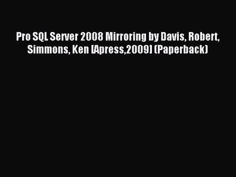 Read Pro SQL Server 2008 Mirroring by Davis Robert Simmons Ken [Apress2009] (Paperback) Ebook