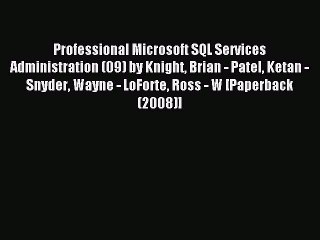 Download Professional Microsoft SQL Services Administration (09) by Knight Brian - Patel Ketan