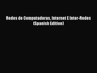 Download Redes de Computadoras Internet E Inter-Redes (Spanish Edition) Ebook Online