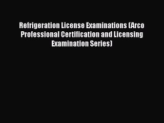 [Read book] Refrigeration License Examinations (Arco Professional Certification and Licensing