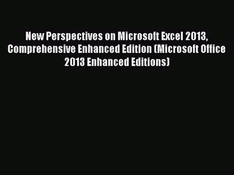 Read New Perspectives on Microsoft Excel 2013 Comprehensive Enhanced Edition (Microsoft Office