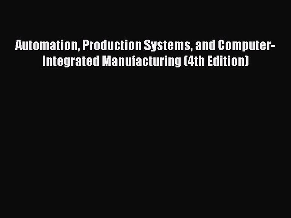 Read Automation Production Systems and Computer-Integrated Manufacturing (4th Edition) Ebook