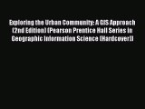 Read Exploring the Urban Community: A GIS Approach (2nd Edition) (Pearson Prentice Hall Series