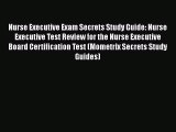 [Read book] Nurse Executive Exam Secrets Study Guide: Nurse Executive Test Review for the Nurse