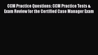 [Read book] CCM Practice Questions: CCM Practice Tests & Exam Review for the Certified Case