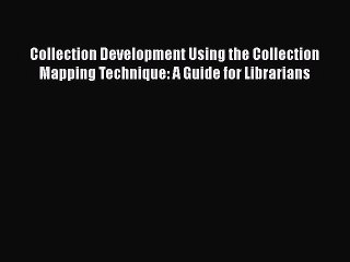 [PDF] Collection Development Using the Collection Mapping Technique: A Guide for Librarians