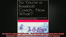 FREE DOWNLOAD  So Youre a Baseball Coach Now What Everything New Youth Baseball Coaches Need to  FREE BOOOK ONLINE