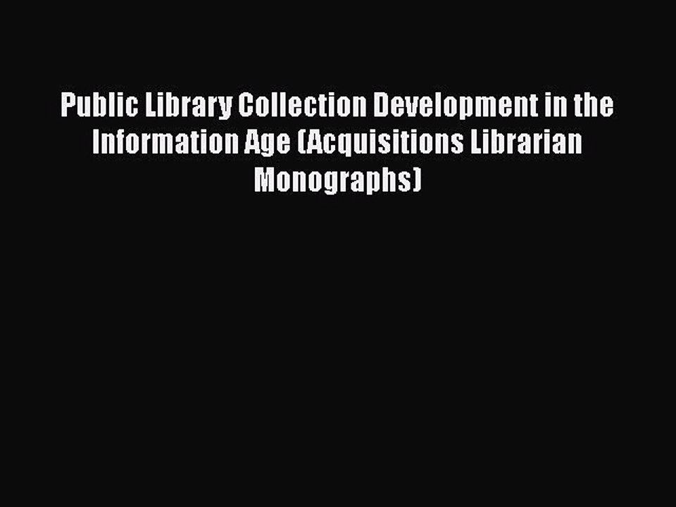 [PDF] Public Library Collection Development in the Information Age (Acquisitions Librarian