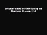 Download Geolocation in iOS: Mobile Positioning and Mapping on iPhone and iPad PDF Free