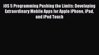Read iOS 5 Programming Pushing the Limits: Developing Extraordinary Mobile Apps for Apple iPhone