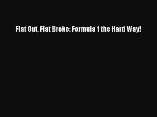 PDF Flat Out Flat Broke: Formula 1 the Hard Way! Free Books