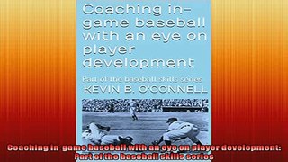 READ book  Coaching ingame baseball with an eye on player development Part of the baseball skills  FREE BOOOK ONLINE