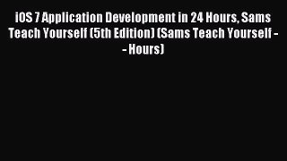 Read iOS 7 Application Development in 24 Hours Sams Teach Yourself (5th Edition) (Sams Teach