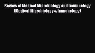 [Read book] Review of Medical Microbiology and Immunology (Medical Microbiology & Immunology)