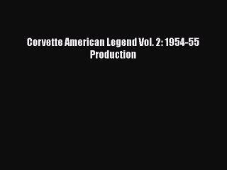 Download Corvette American Legend Vol. 2: 1954-55 Production Free Books