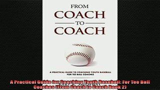READ book  A Practical Guide for Coaching Youth Baseball For Tee Ball Coaches From Coach to Coach  FREE BOOOK ONLINE