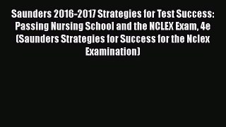 [Read book] Saunders 2016-2017 Strategies for Test Success: Passing Nursing School and the