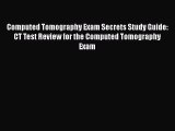 [Read book] Computed Tomography Exam Secrets Study Guide: CT Test Review for the Computed Tomography