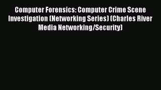 Read Computer Forensics: Computer Crime Scene Investigation (Networking Series) (Charles River
