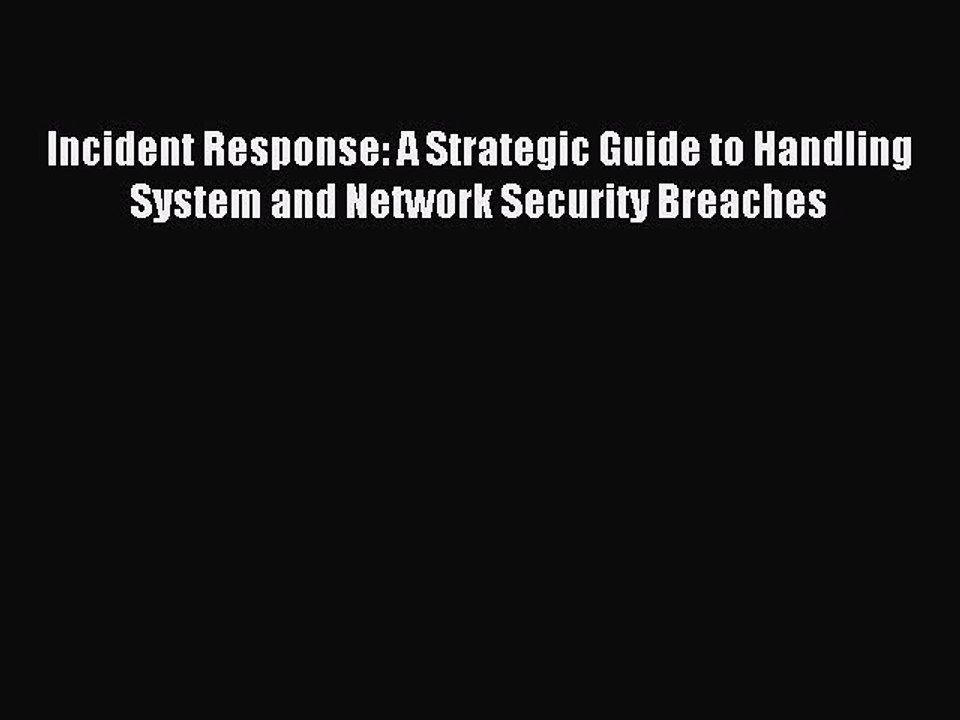 Read Incident Response: A Strategic Guide to Handling System and Network Security Breaches