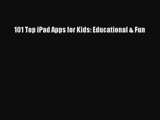 Download 101 Top iPad Apps for Kids: Educational & Fun Ebook Online