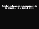 [PDF] Cuando las palabras duelen: La sabia respuesta del líder ante la critica (Spanish Edition)