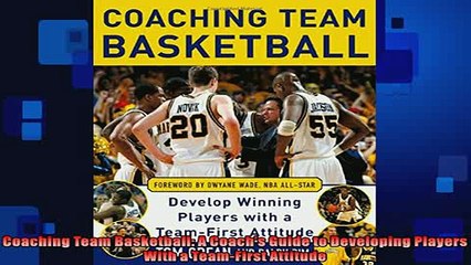 FREE PDF  Coaching Team Basketball A Coachs Guide to Developing Players With a TeamFirst Attitude READ ONLINE